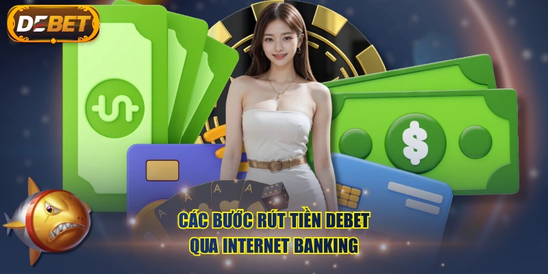 Các bước rút tiền DEBET qua Internet Banking