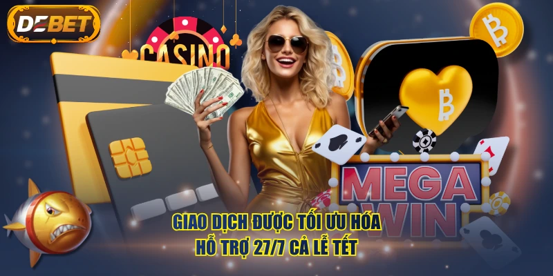 Giao dịch được tối ưu hóa, hỗ trợ 27/7 cả lễ Tết