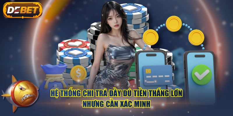 Hệ thống chi trả đầy đủ tiền thắng lớn nhưng cần xác minh